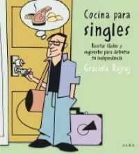 Cocina para singles : recetas fáciles y sugerentes para disfrutar tu independencia