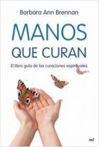 Manos que curan : el libro guía de las curaciones espirituales