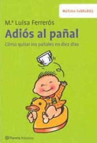 Adiós al pañal : cómo dejar los pañales en diez días