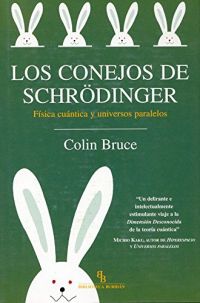 Los Conejos de Schrödinger : física cuántica y universos paralelos