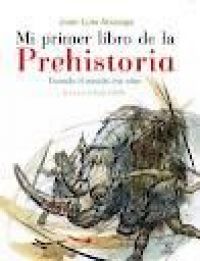 Mi primer libro de la prehistoria : cuando el mundo era niño