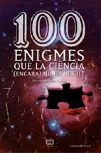 100 enigmes que la ciència (encara) no ha resolt