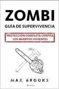 Zombi, guía de supervivencia : protección completa contra los muertos vivientes