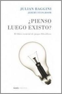 ¿Pienso luego existo? : el libro esencial de juegos filosóficos