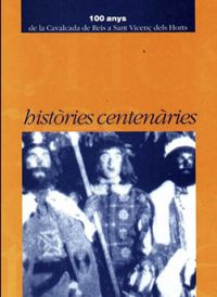 Històries centenàries : 100 anys de la Cavalcada de Reis a Sant Vicenç dels Horts