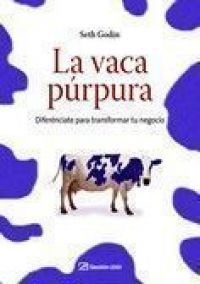 La Vaca púrpura : diferénciate para transformar tu negocio