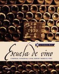Escuela de vino : comprar, conservar, catar, servir y beber el vino