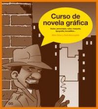 Curso de novela gráfica : guión, personajes, color, maqueta, tipografía, bocadillos...