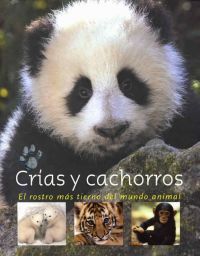 Crías y cachorros : el rostro más tierno del mundo animal