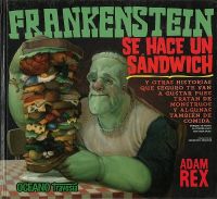 Frankenstein se hace un sándwich y otras historias que seguro te van a gustar pues tratan de monstruos y algunas también de comida...