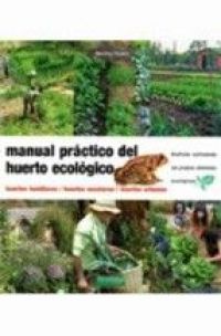 Manual práctico del huerto ecológico : huertos familiares, huertos urbanos, huertos escolares