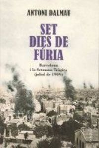 Set dies de fúria : Barcelona i la Setmana Tràgica, juliol de 1909