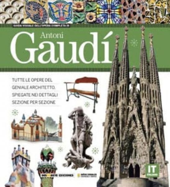  Guida visuale dell'opera completa dell'architetto Antoni Gaudí