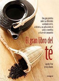 El Gran libro del té : una guía práctica sobre las diferentes variedades de té, su historia, sus aplicaciones en salud y cosmética y el arte de consumirlo