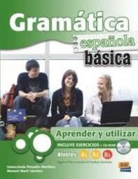 Gramática española básica : aprender y utilizar : [A1, A2 y B1 según las directrices del Marco común europeo de referencia para las lenguas : acorde con el nuevo Plan curricular del Instituto Cervantes... ]