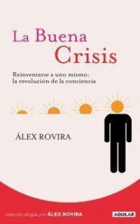 La Buena crisis : reinventarse a uno mismo: la revolución de la conciencia