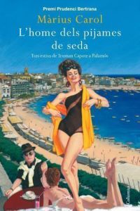 L'Home dels pijames de seda : tres estius de Truman Capote a Palamós