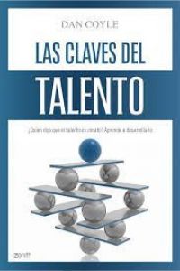 Las Claves del talento : quién dijo que el talento es innato? : aprende a desarrollarlo