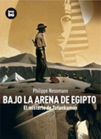 Bajo la arena de Egipto : el misterio de Tutankamón