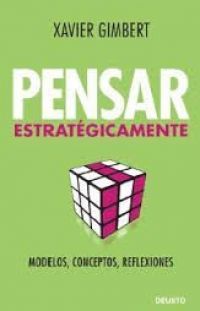 Pensar estratégicamente : modelos, conceptos y reflexiones