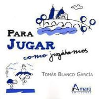 Para jugar como jugábamos : colección de juegos y entretenimientos de la tradición