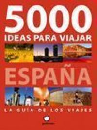 5000 ideas para viajar : España : la guía de los viajes 