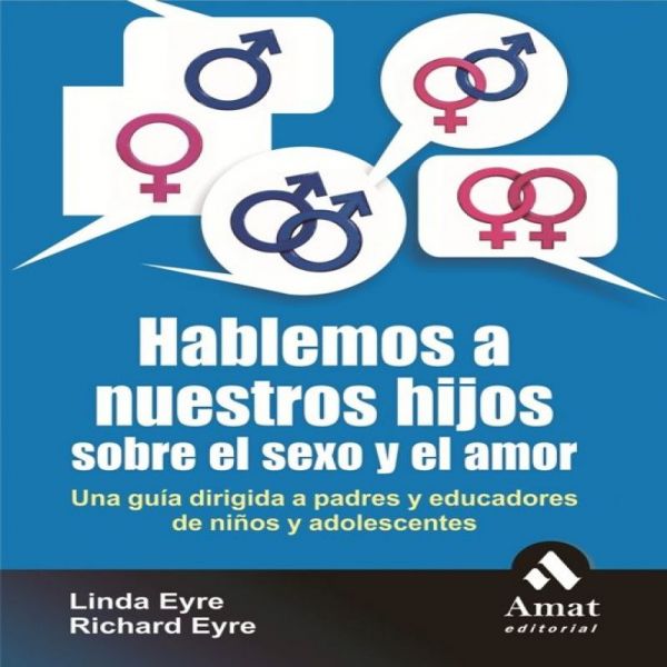  Hablemos a nuestros hijos sobre el sexo y el amor :