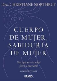 Cuerpo de mujer, sabiduría de mujer : una guía para la salud física y emocional