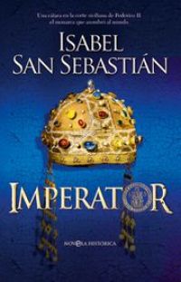 Imperator : una cátara en la corte siciliana de Federico II, el monarca que asombró al mundo