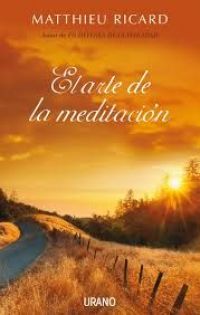 El Arte de la meditación : ¿por qué meditar?¿sobre qué?¿cómo?