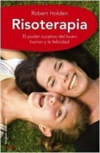 Risoterapia: la mejor medicina: el poder curativo del buen humor y la felicidad