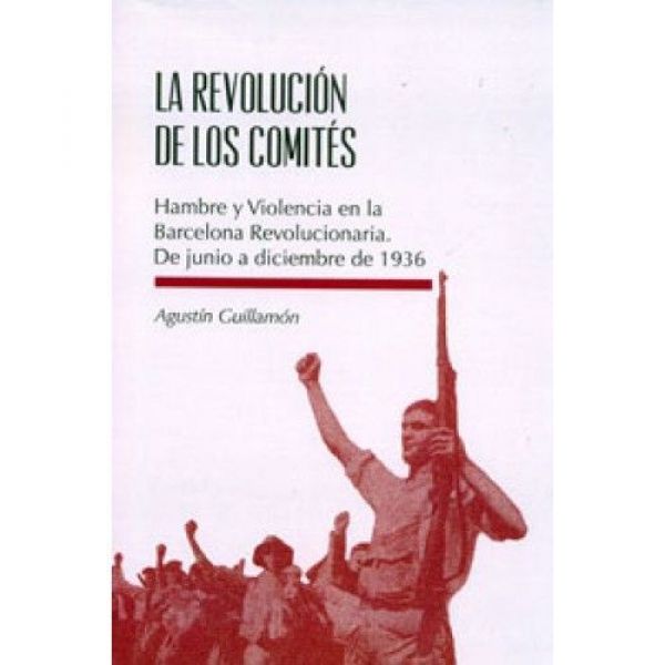  La Revolución de los comités : hambre y violencia en la Barcelona revolucionaria : de junio a diciembre de 1936