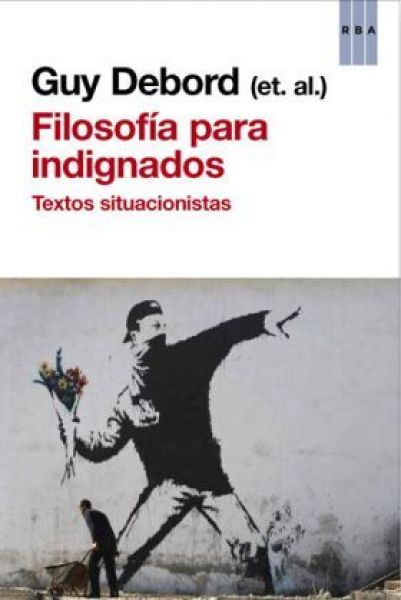  Filosofía para indignados: textos situacionistas