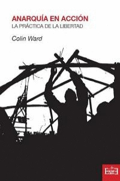  Anarquía en acción : la práctica de la libertad
