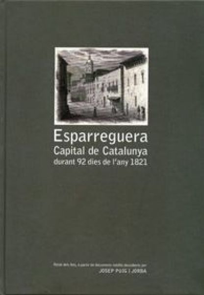  Esparreguera : capital de Catalunya durant 92 dies de l'any 1821