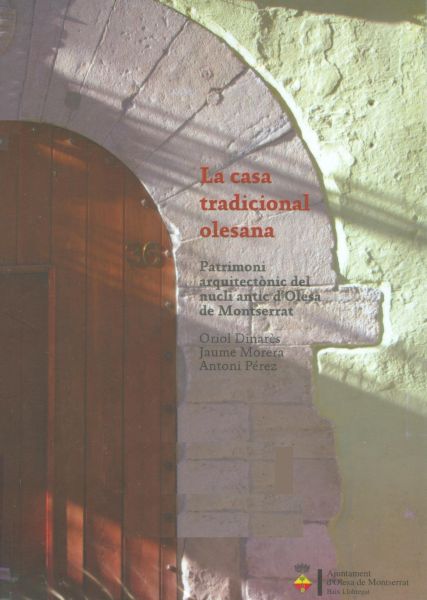  La Casa tradicional olesana : patrimoni arquitectònic del nucli antic d'Olesa de Montserrat