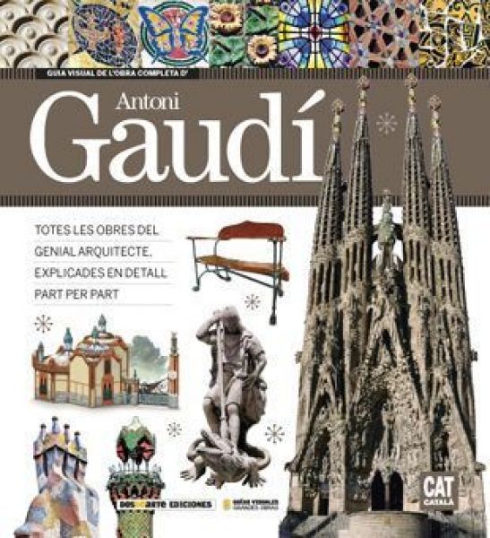  Guía visual de l'obra completa de l'arquitecte Antoni Gaudí