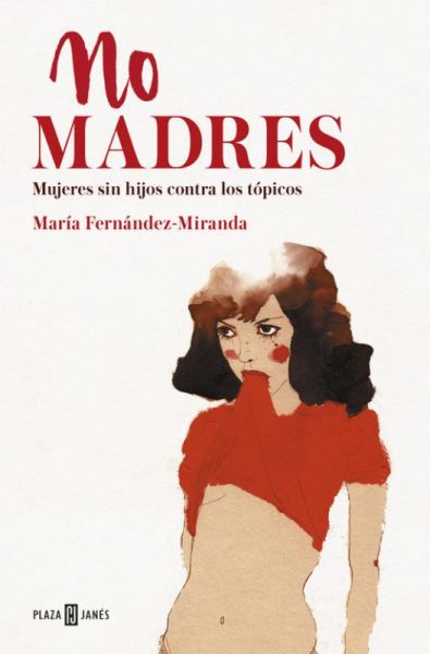  No madres : mujeres sin hijos contra los tópicos
