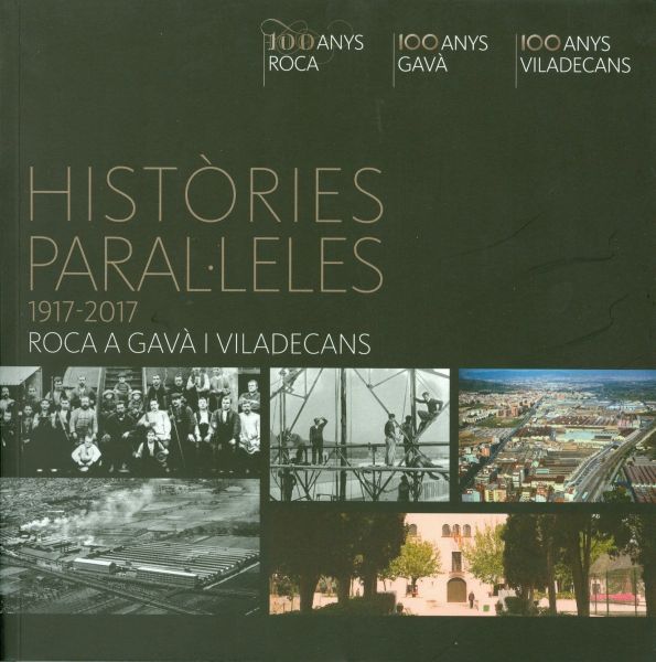  Històries paral·leles, 1917-2017. Roca a Gavà i Viladecans