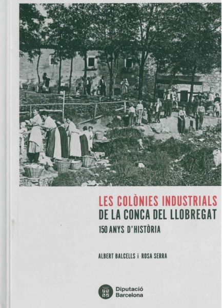  Les Colònies industrials de la conca del Llobregat :