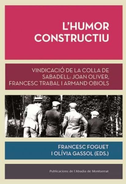  L'Humor constructiu: vindicació de la Colla de Sabadell: Joan Oliver, Francesc Trabal i Armand Obiols