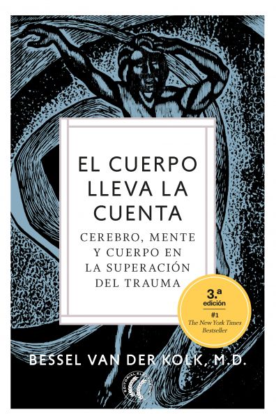  El Cuerpo lleva la cuenta : cerebro, mente y cuerpo en la superación del trauma