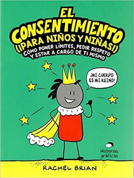  El Consentimiento (¡para niños y niñas!) : cómo poner límites, pedir respeto y estar a cargo de ti mismo