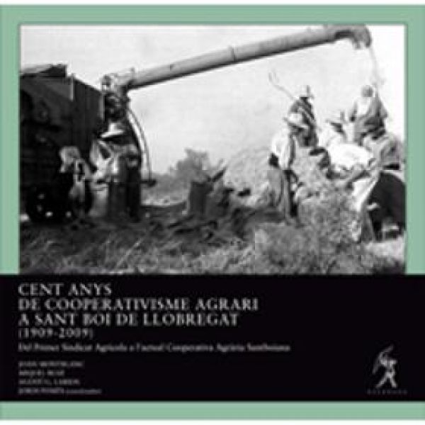  Cent anys de cooperativisme agrari a Sant Boi de Llobregat (1909-2009) : del primer Sindicat Agrícola a l'actual Cooperativa Agrària Santboiana