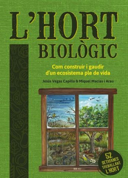  L'Hort biològic: com construir i gaudir d'un ecosistema ple de vida
