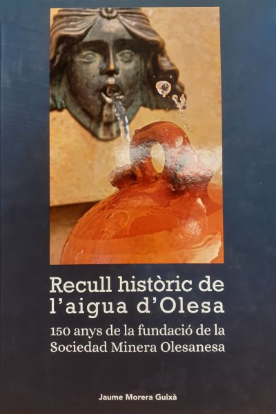  Recull històric de l'aigua d'Olesa : 150 anys de la fundació de la Sociedad Minera Olesanesa