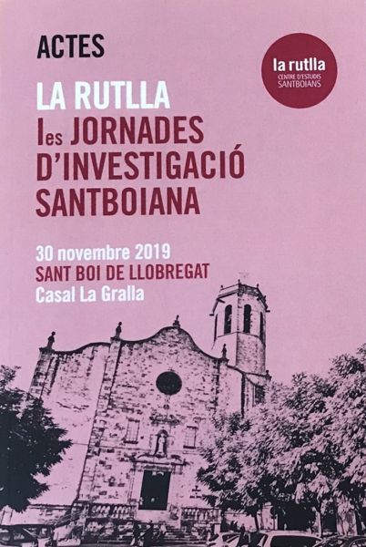 Actes : la Rutlla 1es jornades d'investigació santboiana : 30 novembre 2019, Sant Boi de Llobregat, Casal La Gralla