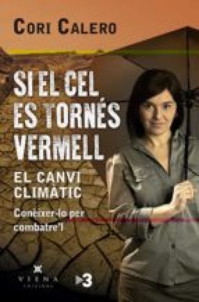  Si el cel es tornés vermell : el canvi climàtic, conèixer-lo per combatre'l