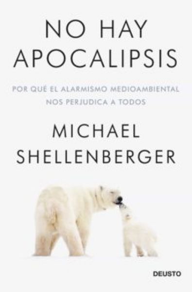  No hay apocalipsis : por qué el alarmismo ambiental nos perjudica a todos