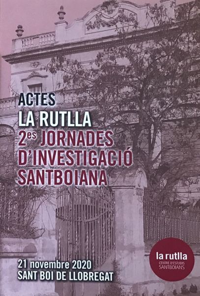  Actes : La Rutlla : 2es jornades d'investigació santboiana : 21 novembre 2020 Sant Boi de Llobregat